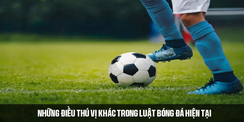 Một số luật bóng đá thú vị mới được bổ sung 