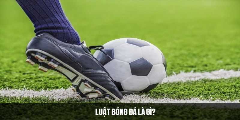 Luật bóng đá là hệ thống quy tắc quan trọng