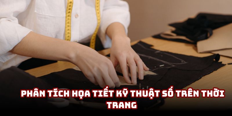 Phân tích dễ hiểu về họa tiết kỹ thuật số trên trang phục thể thao