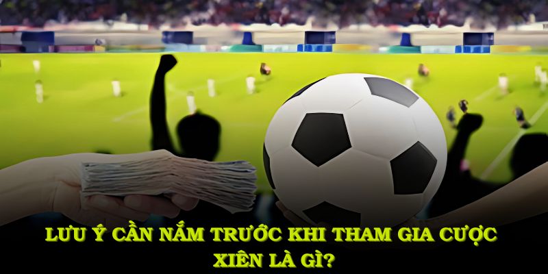 Lưu ý cần nắm trước khi tham gia cược xiên