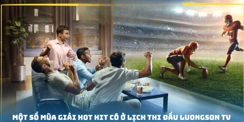 Top giải đấu đẳng cấp được cập nhật thời gian tranh tài