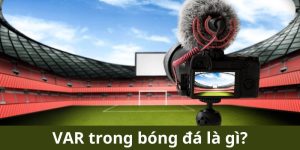 VAR trong bóng đá là gì